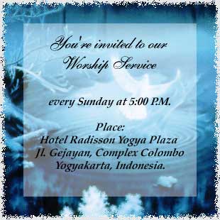 You're invited to worship with us 5 P.M. every Sunday at the Jogjakarta Plaza Hotel in Yogyakarta, Indonesia.